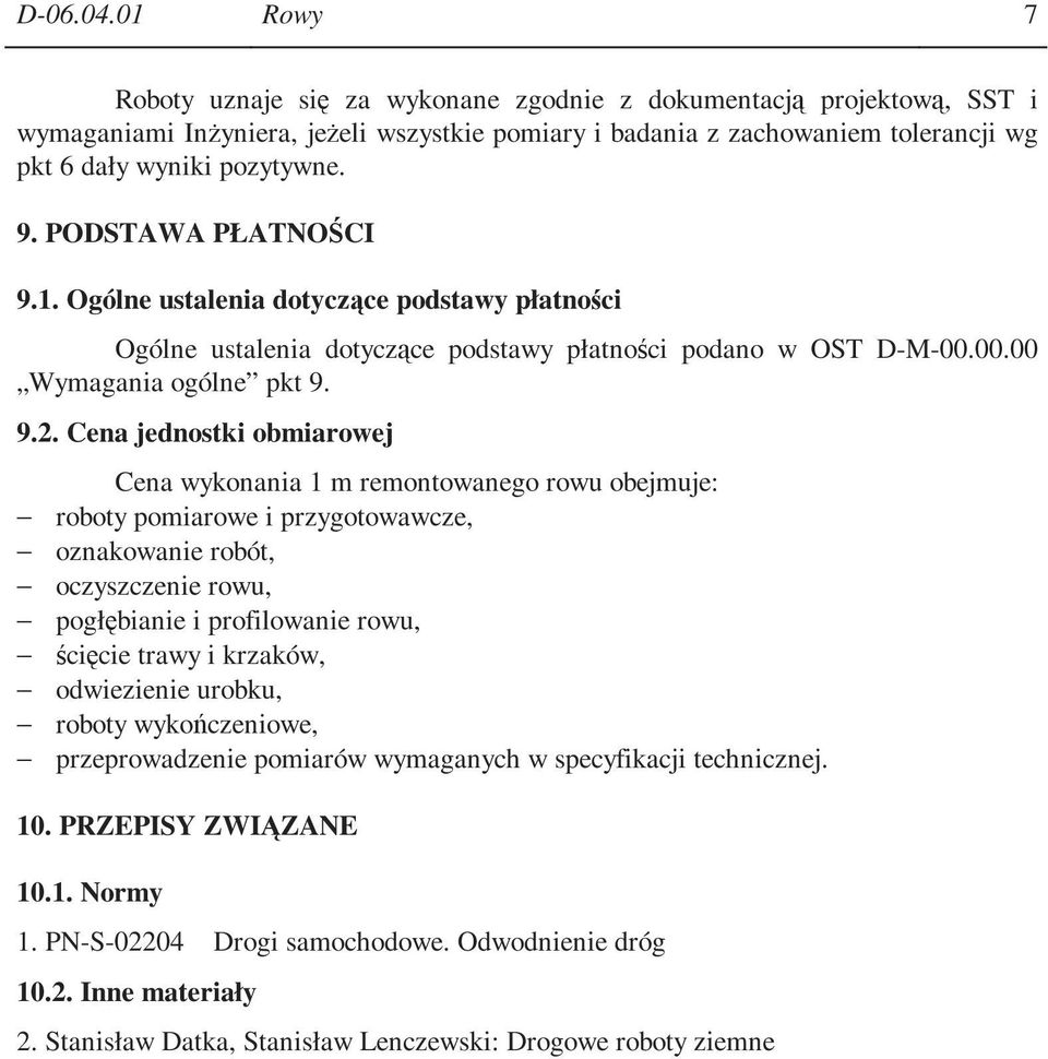 PODSTAWA PŁATNOŚCI 9.1. Ogólne ustalenia dotyczące podstawy płatności Ogólne ustalenia dotyczące podstawy płatności podano w OST D-M-00.00.00 Wymagania ogólne pkt 9. 9.2.