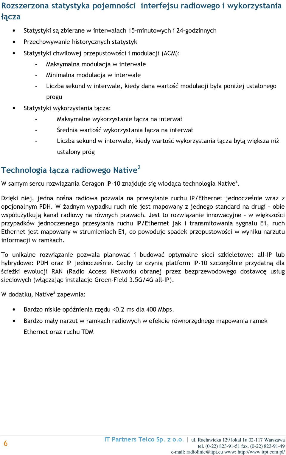 progu Statystyki wykorzystania łącza: - Maksymalne wykorzystanie łącza na interwał - Średnia wartość wykorzystania łącza na interwał - Liczba sekund w interwale, kiedy wartość wykorzystania łącza