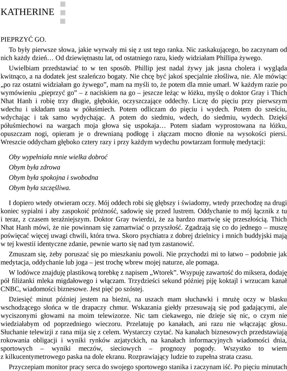 Phillip jest nadal żywy jak jasna cholera i wygląda kwitnąco, a na dodatek jest szaleńczo bogaty. Nie chcę być jakoś specjalnie złośliwa, nie.