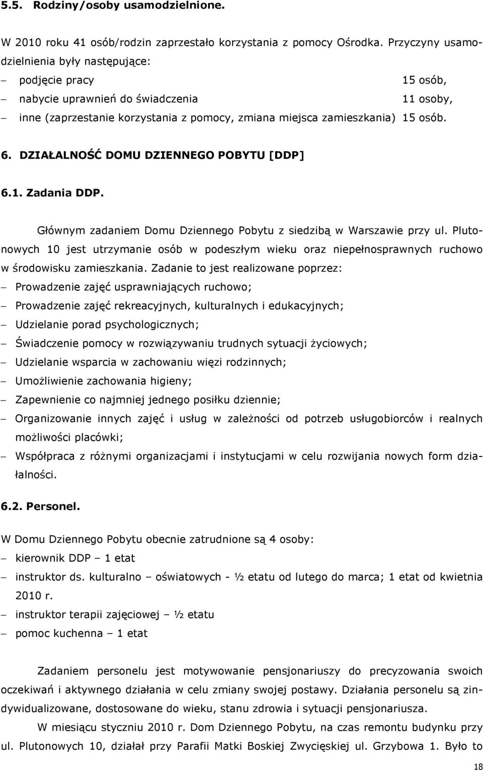 DZIAŁALNOŚĆ DOMU DZIENNEGO POBYTU [DDP] 6.1. Zadania DDP. Głównym zadaniem Domu Dziennego Pobytu z siedzibą w Warszawie przy ul.