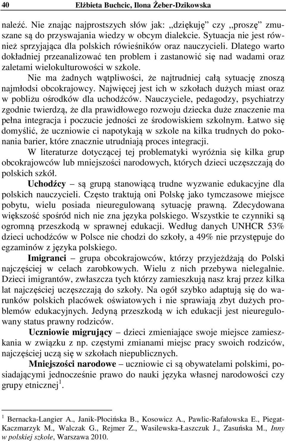 Dlatego warto dokładniej przeanalizować ten problem i zastanowić się nad wadami oraz zaletami wielokulturowości w szkole.