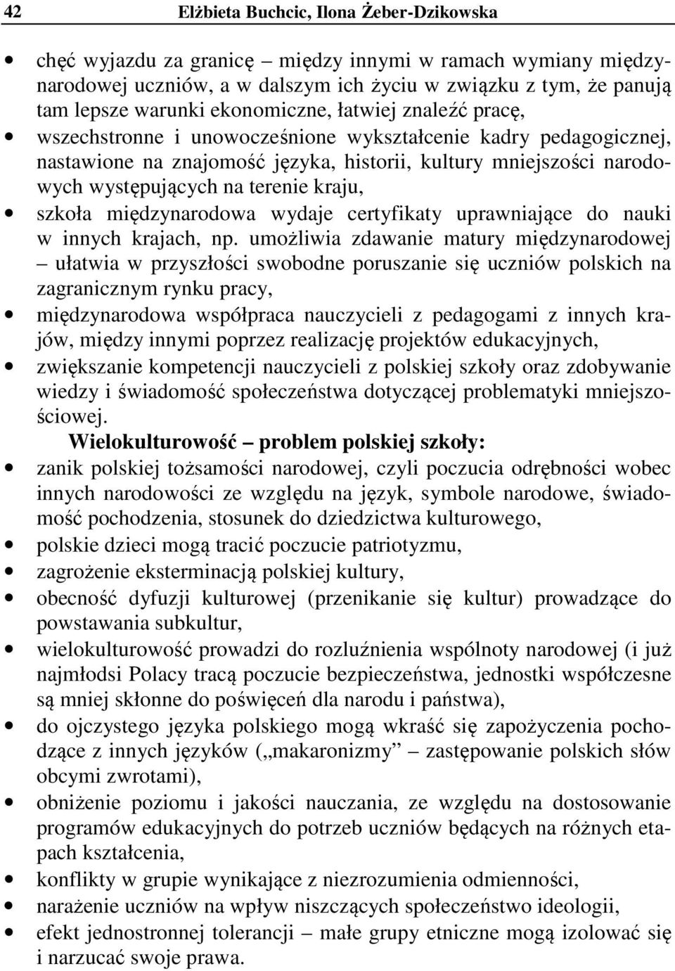 kraju, szkoła międzynarodowa wydaje certyfikaty uprawniające do nauki w innych krajach, np.