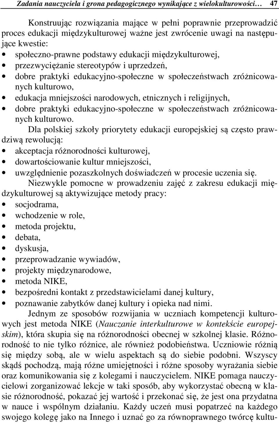 edukacja mniejszości narodowych, etnicznych i religijnych, dobre praktyki edukacyjno-społeczne w społeczeństwach zróżnicowanych kulturowo.