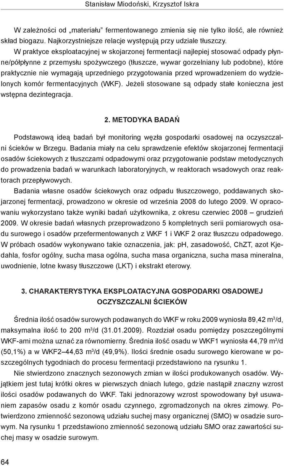 uprzedniego przygotowania przed wprowadzeniem do wydzielonych komór fermentacyjnych (WKF). Jeżeli stosowane są odpady stałe konieczna jest wstępna dezintegracja. 2.