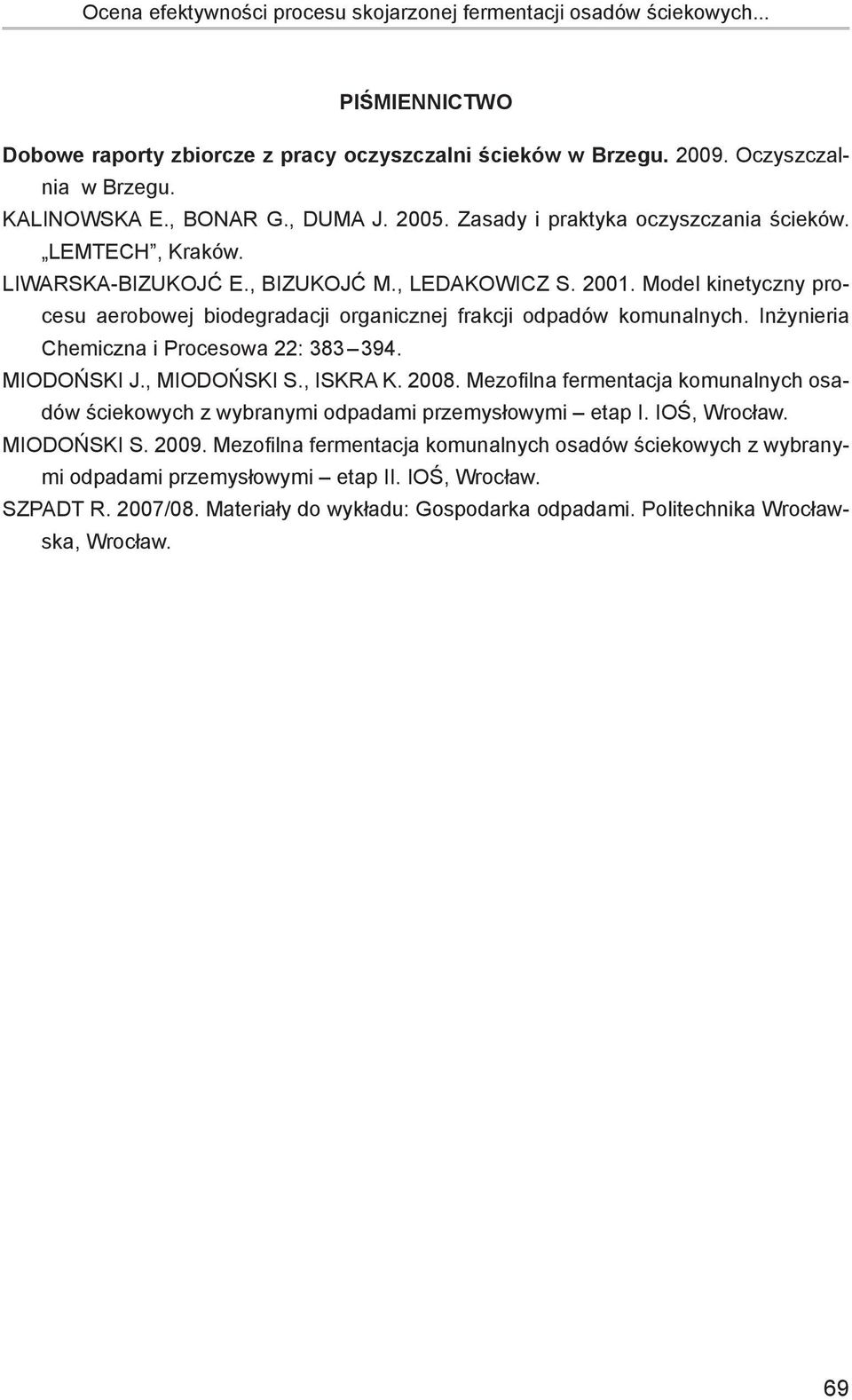 Model kinetyczny procesu aerobowej biodegradacji organicznej frakcji odpadów komunalnych. Inżynieria Chemiczna i Procesowa 22: 383 394. MIODOŃSKI J., MIODOŃSKI S., ISKRA K. 2008.