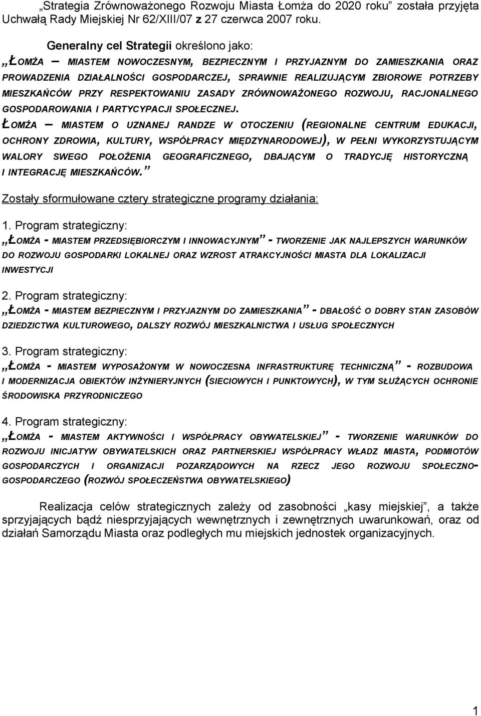 MIESZKAŃCÓW PRZY RESPEKTOWANIU ZASADY ZRÓWNOWAŻONEGO ROZWOJU, RACJONALNEGO GOSPODAROWANIA I PARTYCYPACJI SPOŁECZNEJ.