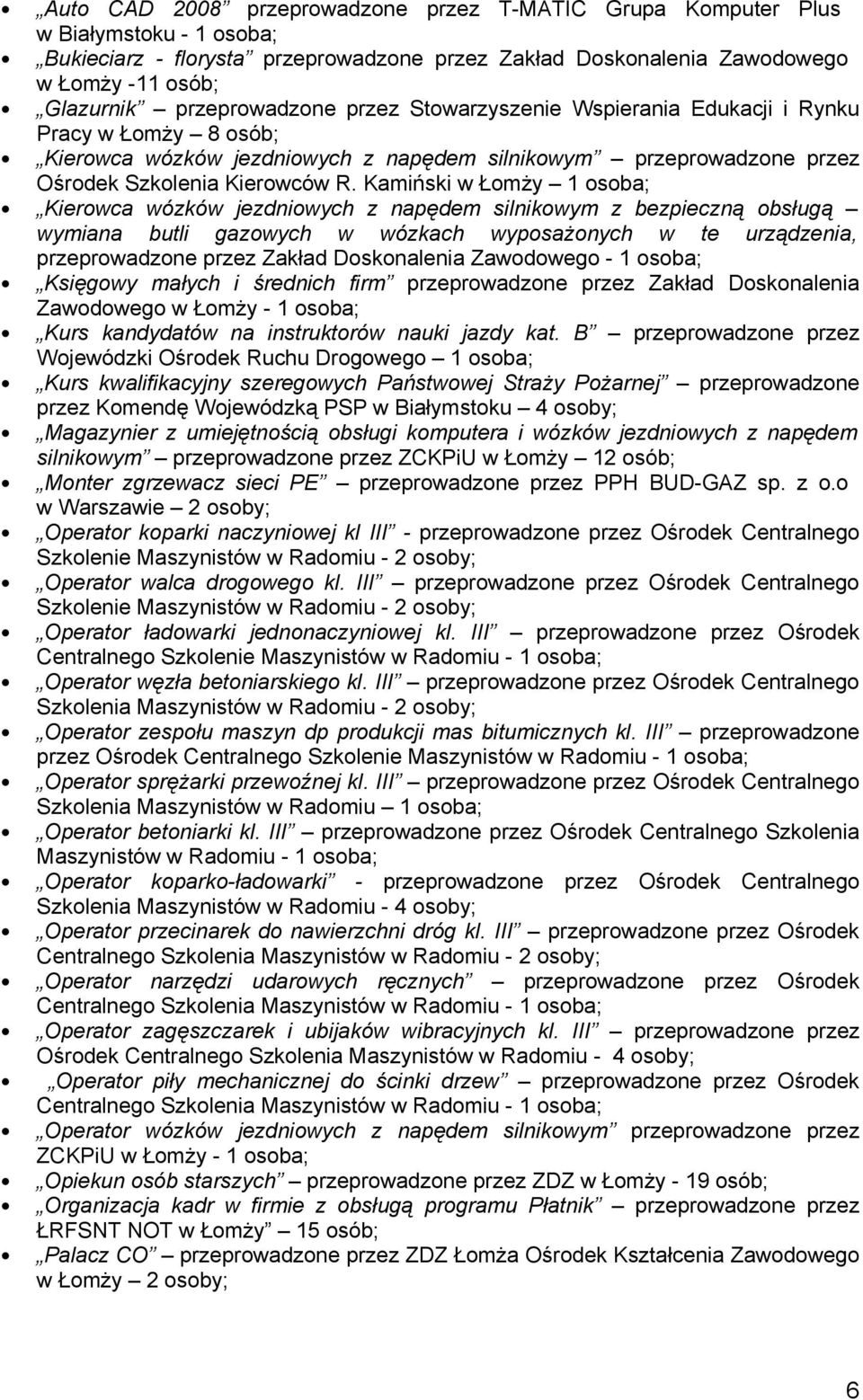 Kamiński w Łomży 1 osoba; Kierowca wózków jezdniowych z napędem silnikowym z bezpieczną obsługą wymiana butli gazowych w wózkach wyposażonych w te urządzenia, przeprowadzone przez Zakład Doskonalenia