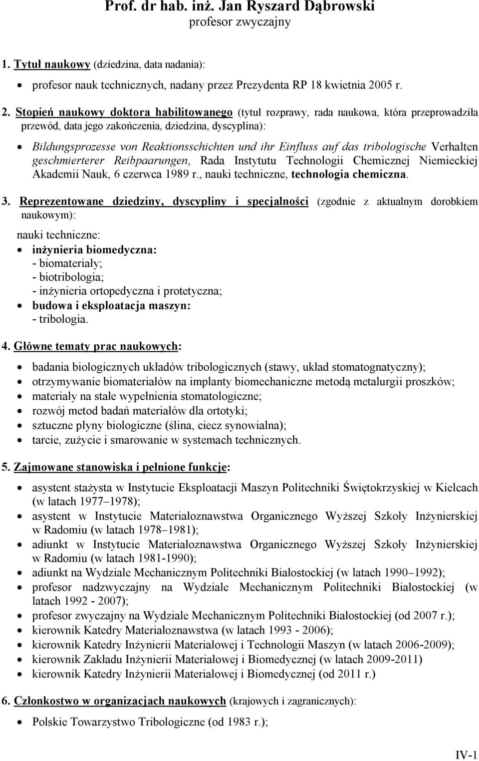 Stopień naukowy doktora habilitowanego (tytuł rozprawy, rada naukowa, która przeprowadziła przewód, data jego zakończenia, dziedzina, dyscyplina): Bildungsprozesse von Reaktionsschichten und ihr