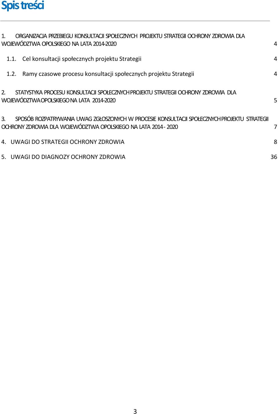 STATYSTYKA PROCESU KONSULTACJI SPOŁECZNYCH PROJEKTU STRATEGII OCHRONY ZDROWIA DLA WOJEWÓDZTWA OPOLSKIEGO NA LATA 2014-2020 5 3.