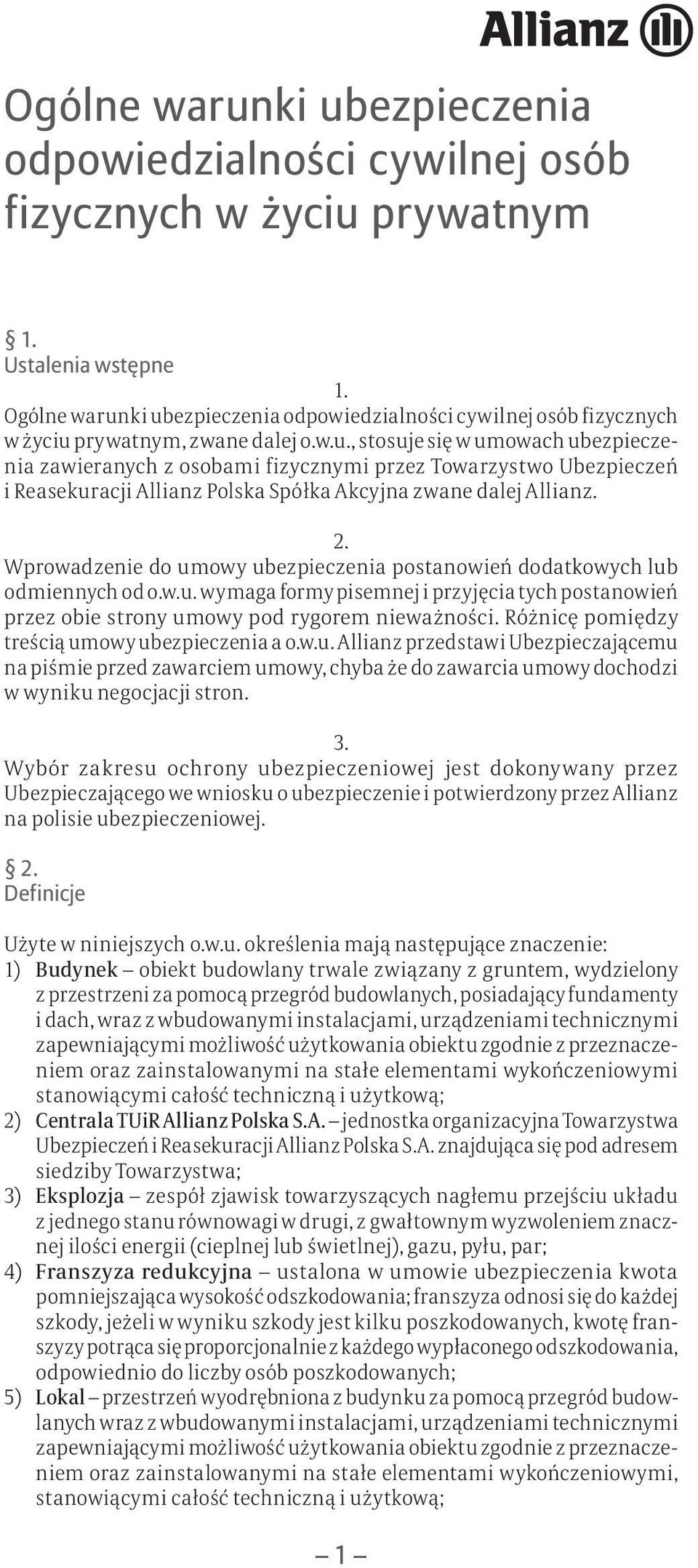 Wprowadzenie do umowy ubezpieczenia postanowień dodatkowych lub odmiennych od o.w.u. wymaga formy pisemnej i przyjęcia tych postanowień przez obie strony umowy pod rygorem nieważności.