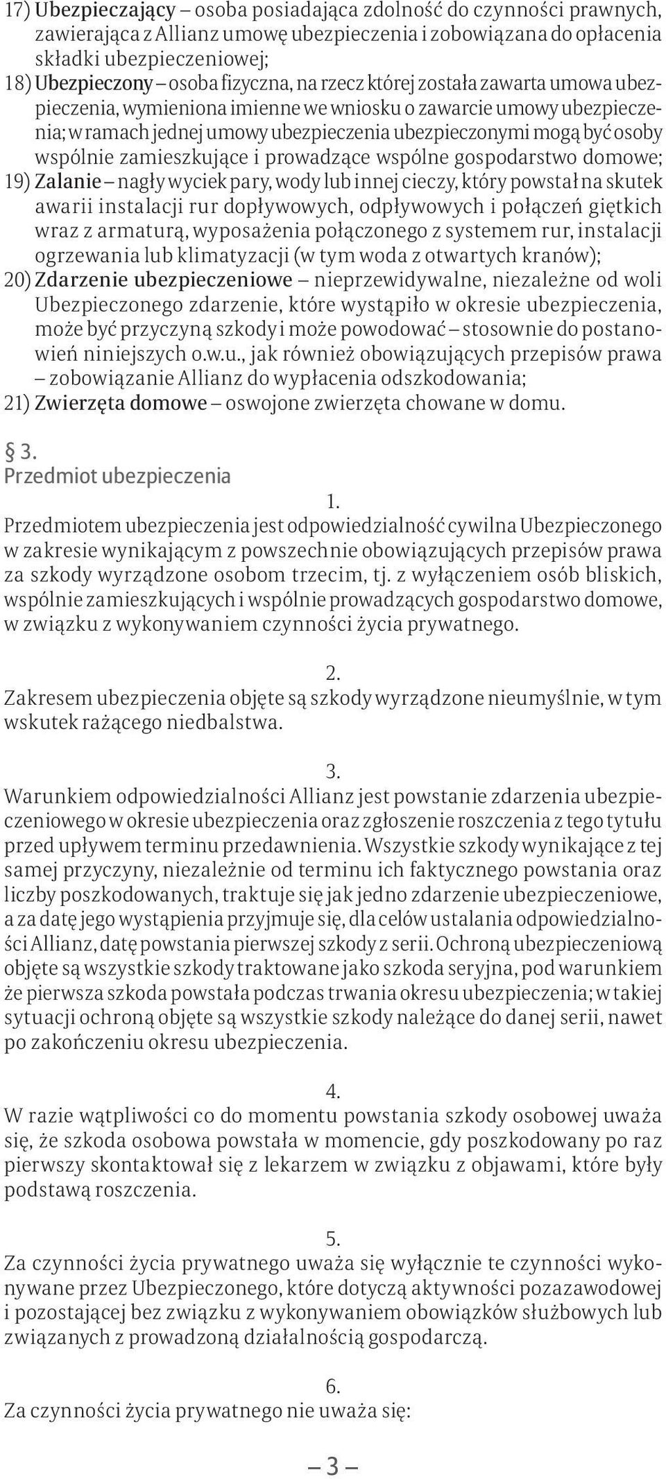 zamieszkujące i prowadzące wspólne gospodarstwo domowe; 19) Zalanie nagły wyciek pary, wody lub innej cieczy, który powstał na skutek awarii instalacji rur dopływowych, odpływowych i połączeń