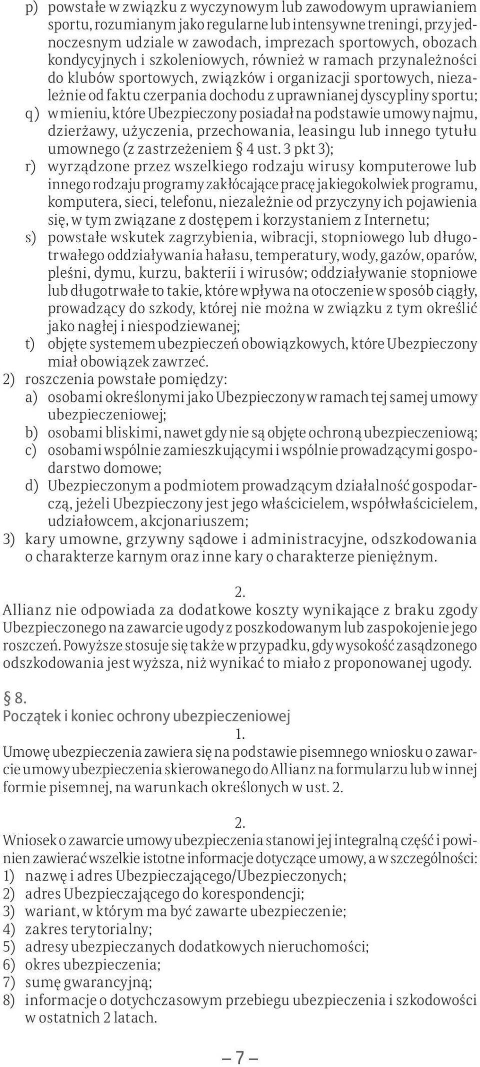 mieniu, które Ubezpieczony posiadał na podstawie umowy najmu, dzierżawy, użyczenia, przechowania, leasingu lub innego tytułu umownego (z zastrzeżeniem 4 ust.