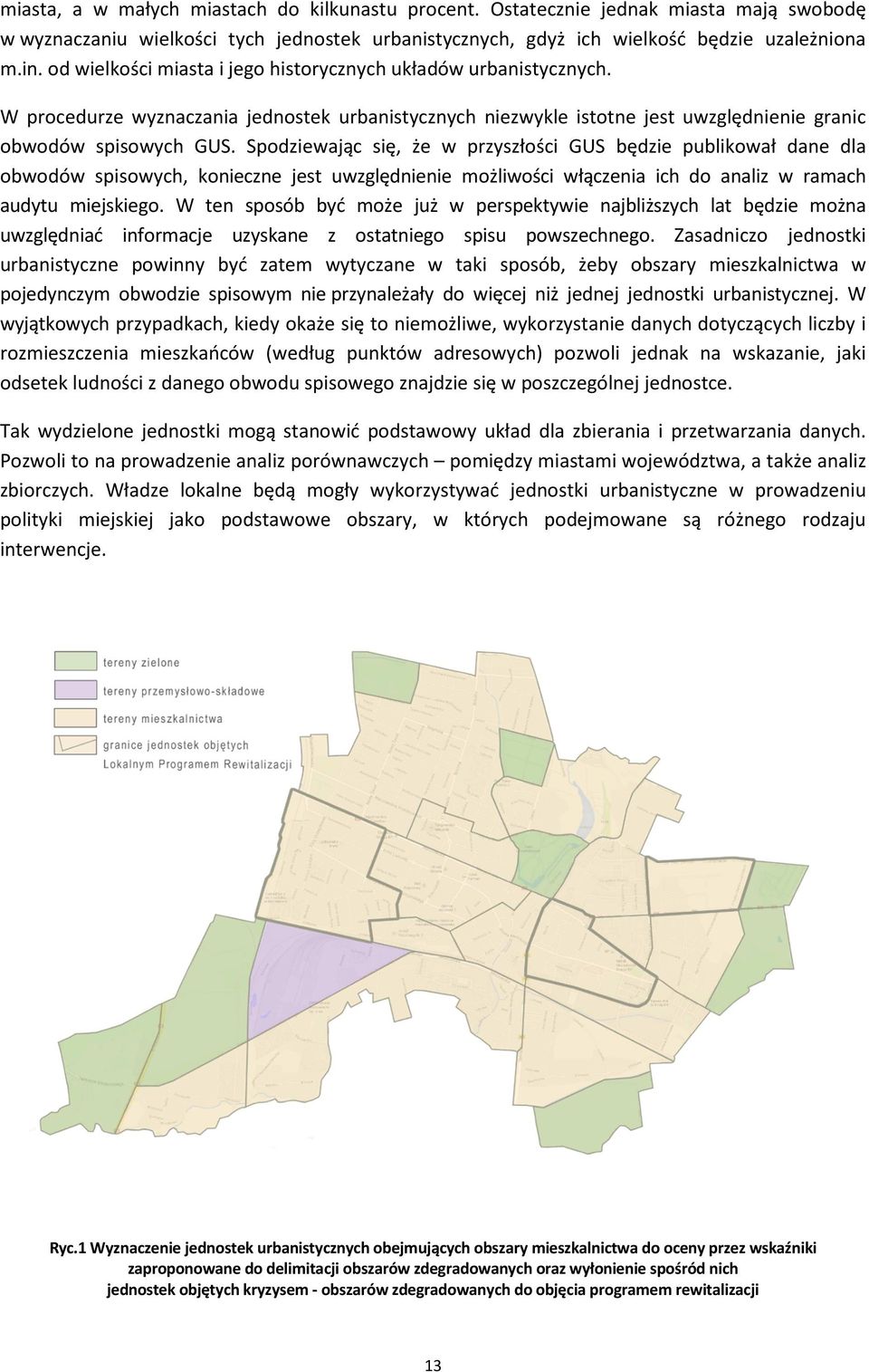 Spodziewając się, że w przyszłości GUS będzie publikował dane dla obwodów spisowych, konieczne jest uwzględnienie możliwości włączenia ich do analiz w ramach audytu miejskiego.