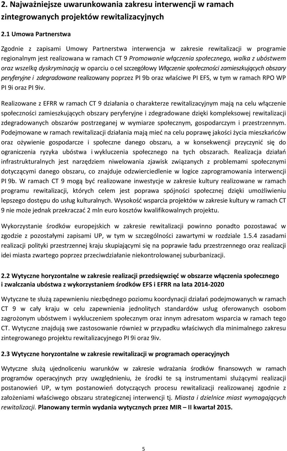 oraz wszelką dyskryminacją w oparciu o cel szczegółowy Włączenie społeczności zamieszkujących obszary peryferyjne i zdegradowane realizowany poprzez PI 9b oraz właściwe PI EFS, w tym w ramach RPO WP