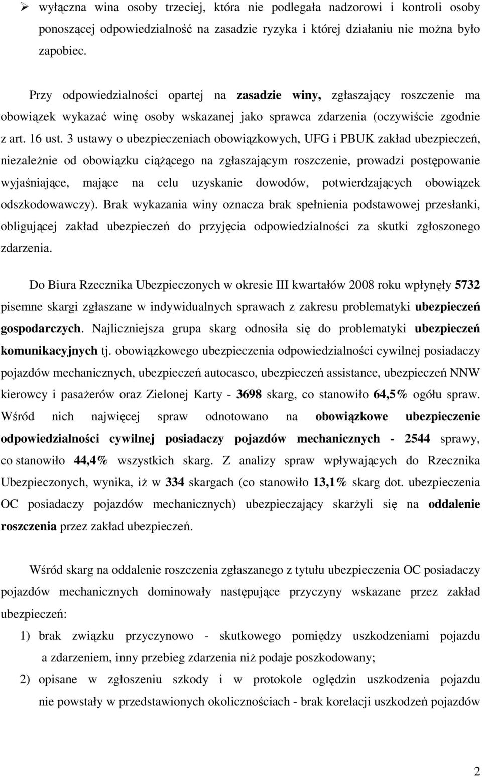 3 ustawy o ubezpieczeniach obowiązkowych, UFG i PBUK zakład ubezpieczeń, niezależnie od obowiązku ciążącego na zgłaszającym roszczenie, prowadzi postępowanie wyjaśniające, mające na celu uzyskanie