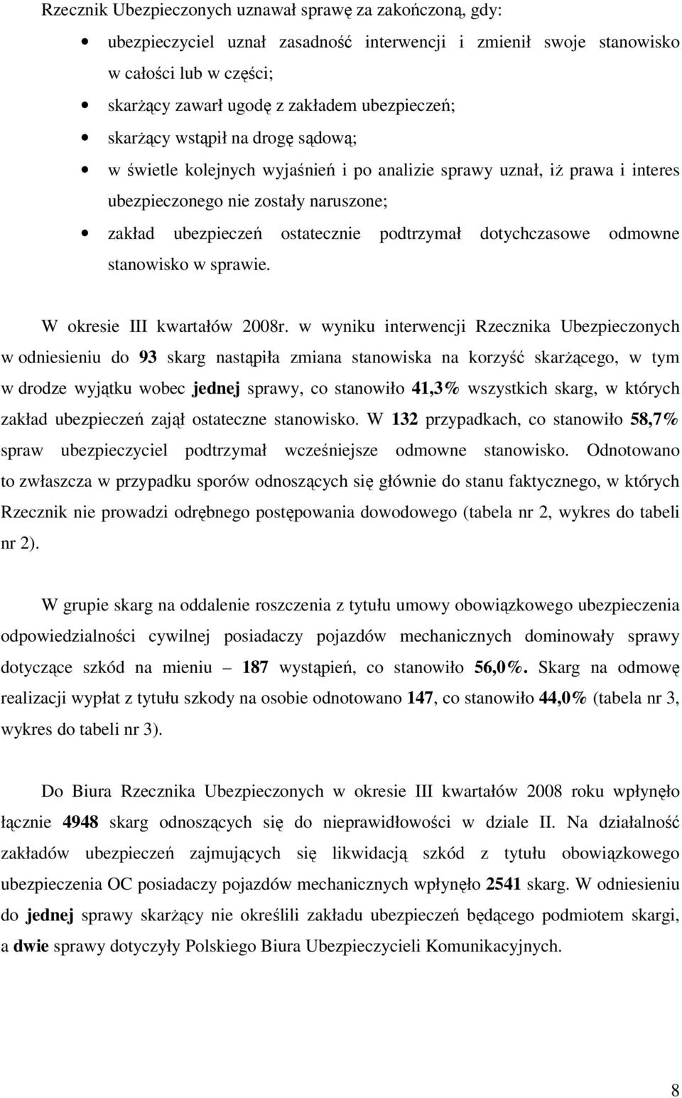 dotychczasowe odmowne stanowisko w sprawie. W okresie III kwartałów 2008r.