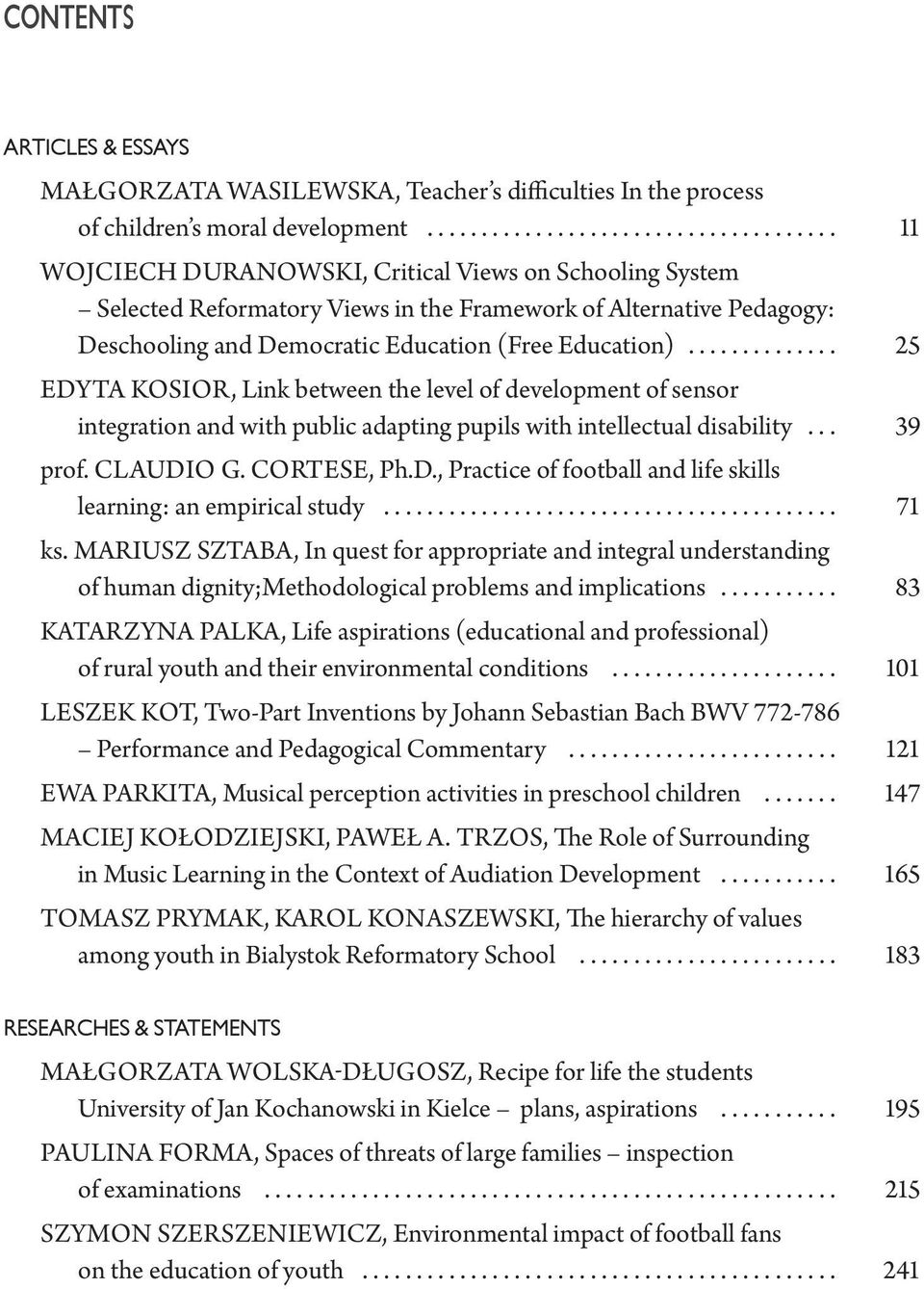 ............. 25 EDYTA KOSIOR, Link between the level of development of sensor integration and with public adapting pupils with intellectual disability... 39 prof. CLAUDIO G. CORTESE, Ph.D., Practice of football and life skills learning: an empirical study.