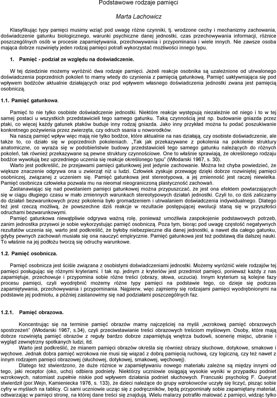 przechowywania i przypominania i wiele innych. Nie zawsze osoba mająca dobrze rozwinięty jeden rodzaj pamięci potrafi wykorzystać możliwości innego typu. 1.