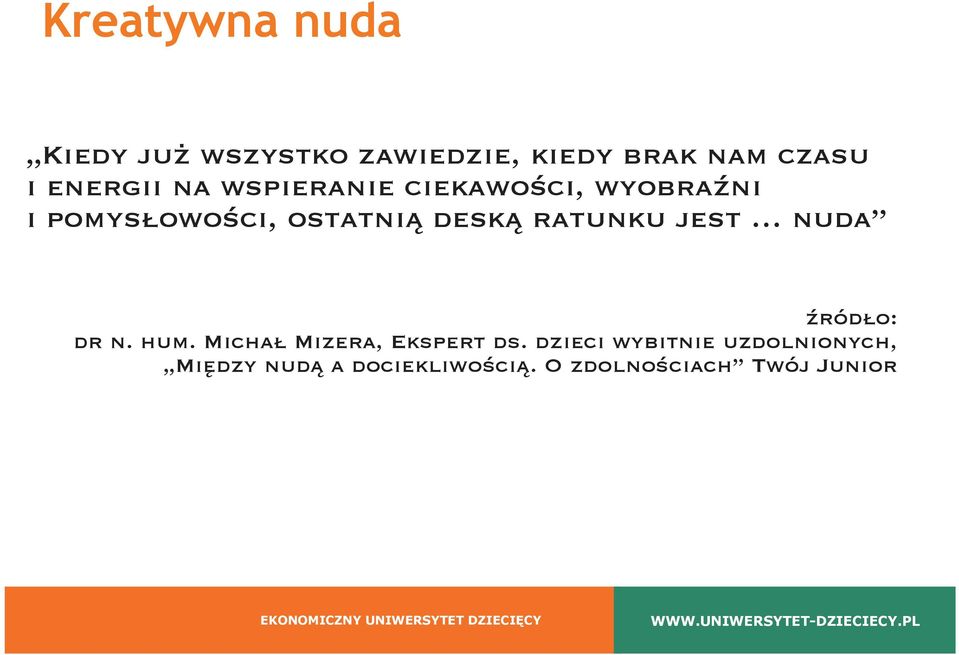 deską ratunku jest nuda źródło: dr n. hum. Michał Mizera, Ekspert ds.