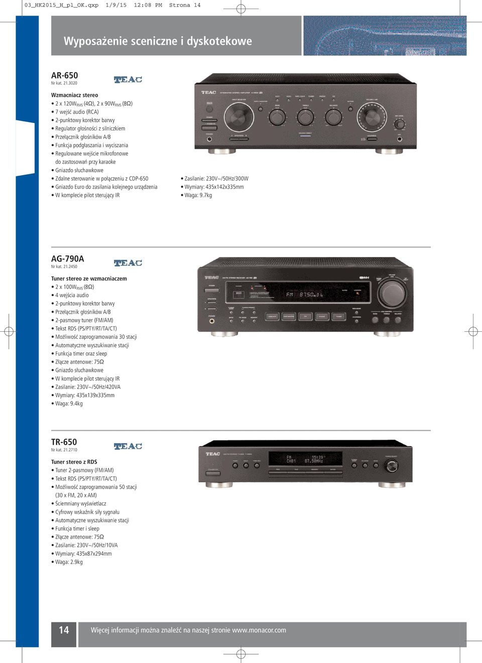 Regulowane wejście mikrofonowe do zastosowań przy karaoke Gniazdo słuchawkowe Zdalne sterowanie w połączeniu z CDP-650 Gniazdo Euro do zasilania kolejnego urządzenia W komplecie pilot sterujący IR :