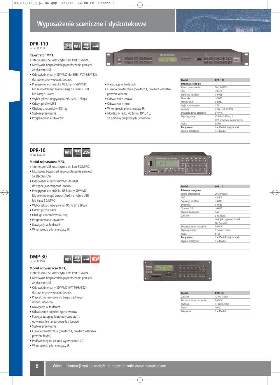 Przegrywanie z nośnika USB, karty SD/MMC lub zewnętrznego źródła (Aux) na nośnik USB lub kartę SD/MMC Wybór jakości nagrywania: 96/128/192kbps Odczyt plików MP3 Obsługa znaczników ID3 tag Szybkie