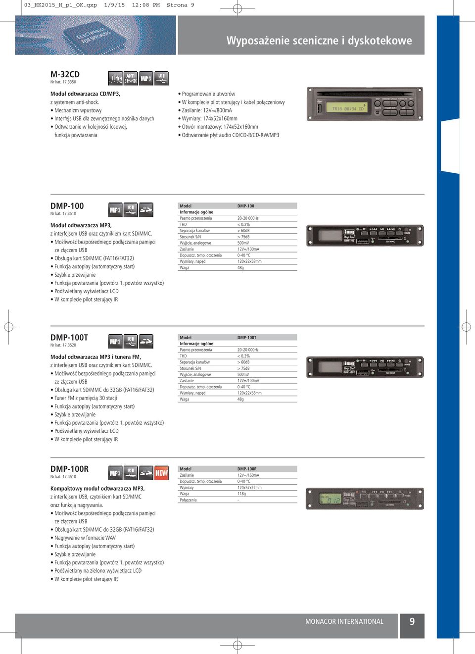 /800mA : 174x52x160mm Otwór montażowy: 174x52x160mm Odtwarzanie płyt audio CD/CD-R/CD-RW/MP3 DMP-00 Nr kat. 17.3510 Moduł odtwarzacza MP3, z interfejsem USB oraz czytnikiem kart SD/MMC.