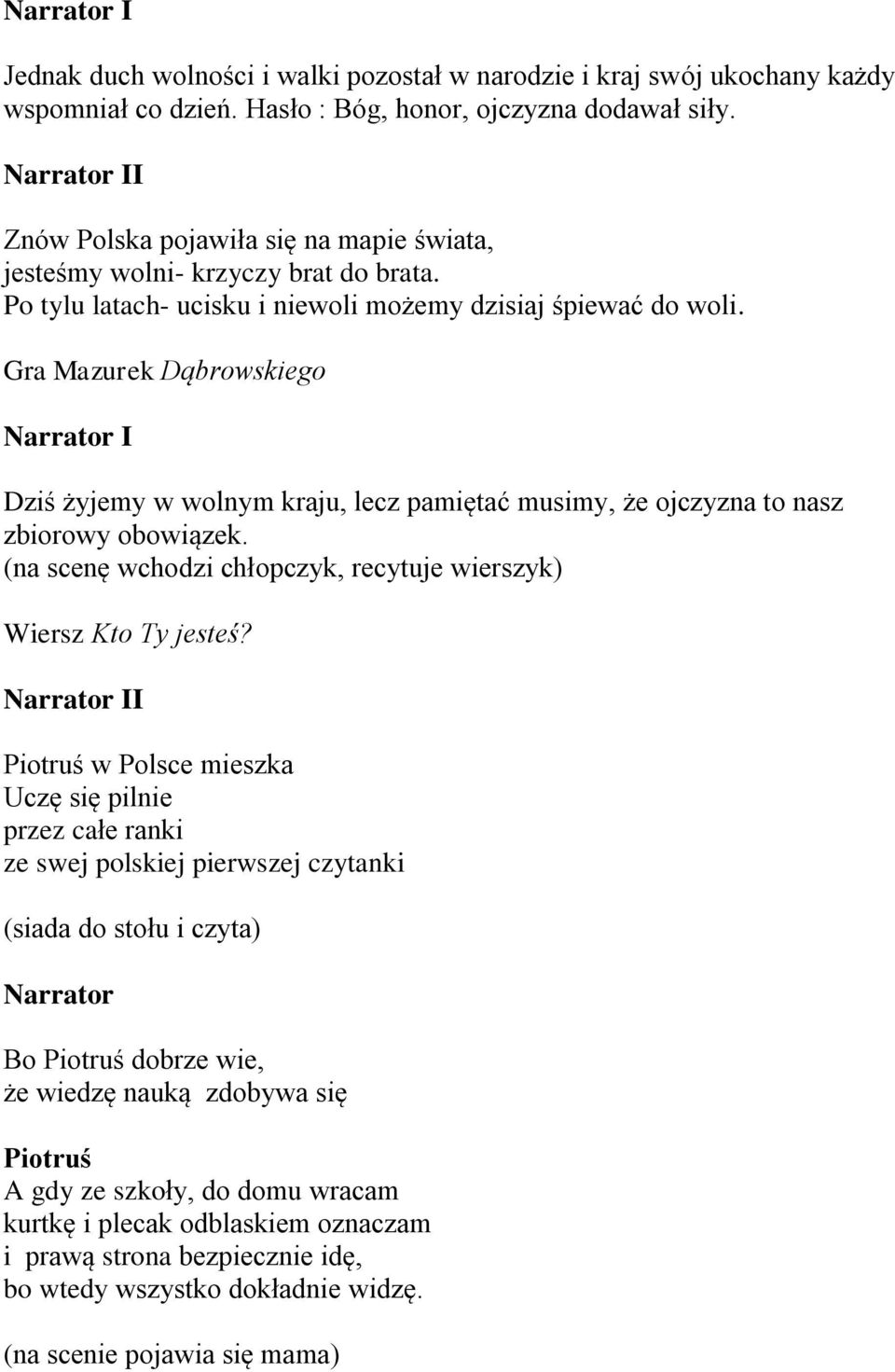 Gra Mazurek Dąbrowskiego I Dziś żyjemy w wolnym kraju, lecz pamiętać musimy, że ojczyzna to nasz zbiorowy obowiązek. (na scenę wchodzi chłopczyk, recytuje wierszyk) Wiersz Kto Ty jesteś?