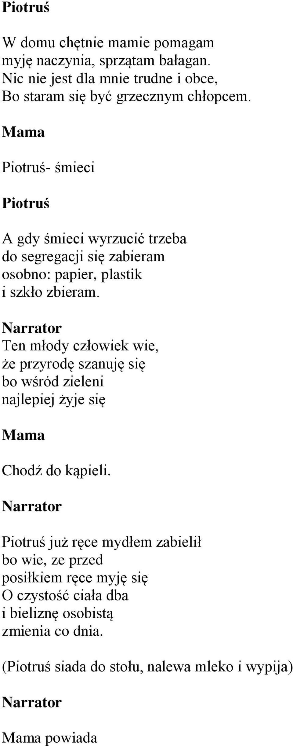 Mama - śmieci A gdy śmieci wyrzucić trzeba do segregacji się zabieram osobno: papier, plastik i szkło zbieram.