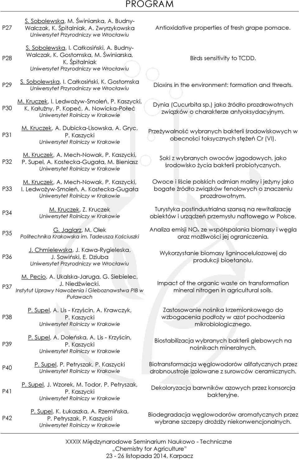 Dubicka-Lisowska, A. Gryc, P. Kaszycki Uniwersytet Rolniczy w Krakowie M. Kruczek, A. Mech-Nowak, P. Kaszycki, P. Supel, A. Kostecka-Gugała, M. Bieniasz Uniwersytet Rolniczy w Krakowie M. Kruczek, A. Mech-Nowak, P. Kaszycki, I.