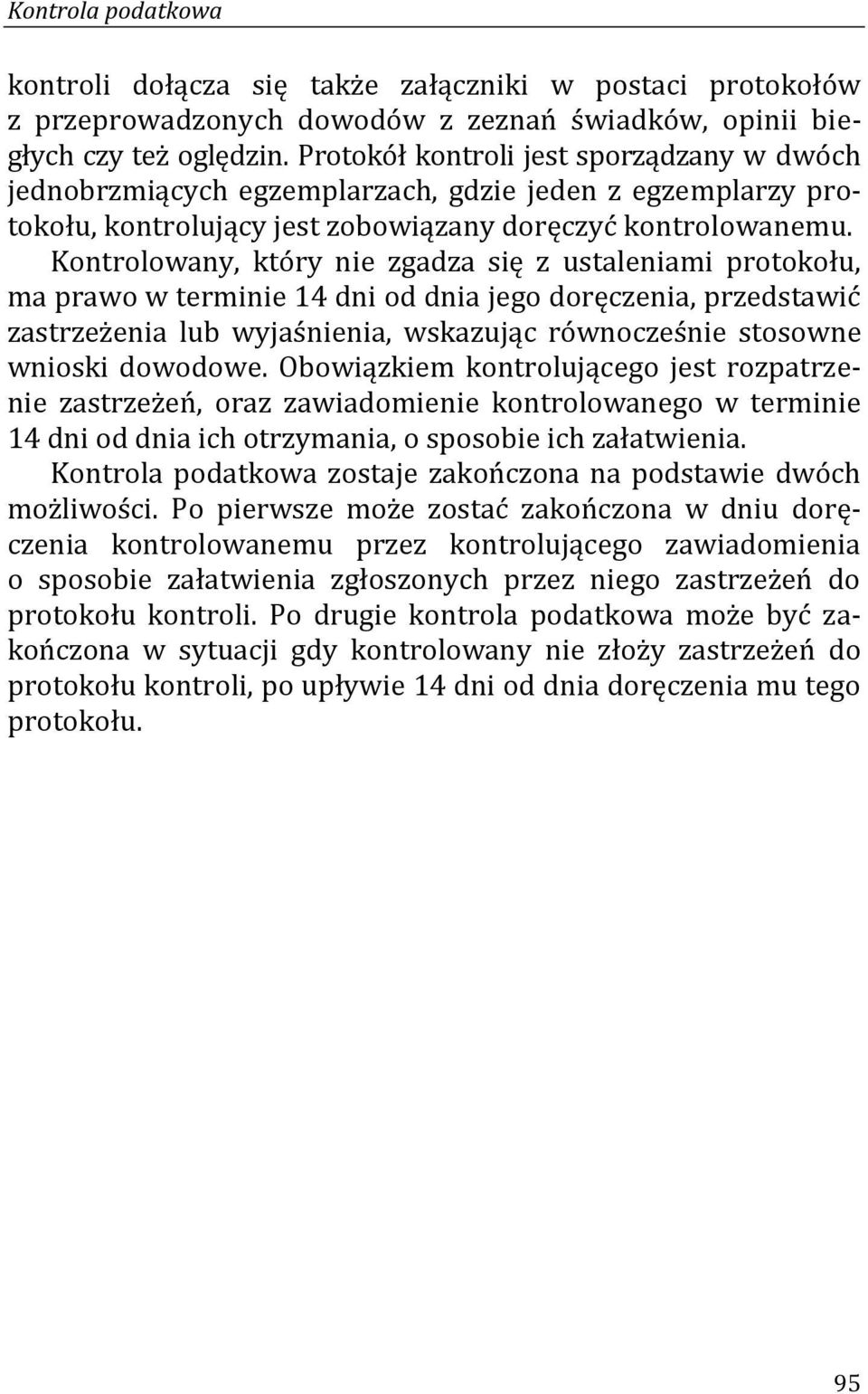 Kontrolowany, który nie zgadza się z ustaleniami protokołu, ma prawo w terminie 14 dni od dnia jego doręczenia, przedstawić zastrzeżenia lub wyjaśnienia, wskazując równocześnie stosowne wnioski