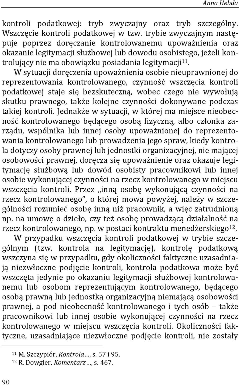 W sytuacji doręczenia upoważnienia osobie nieuprawnionej do reprezentowania kontrolowanego, czynność wszczęcia kontroli podatkowej staje się bezskuteczną, wobec czego nie wywołują skutku prawnego,