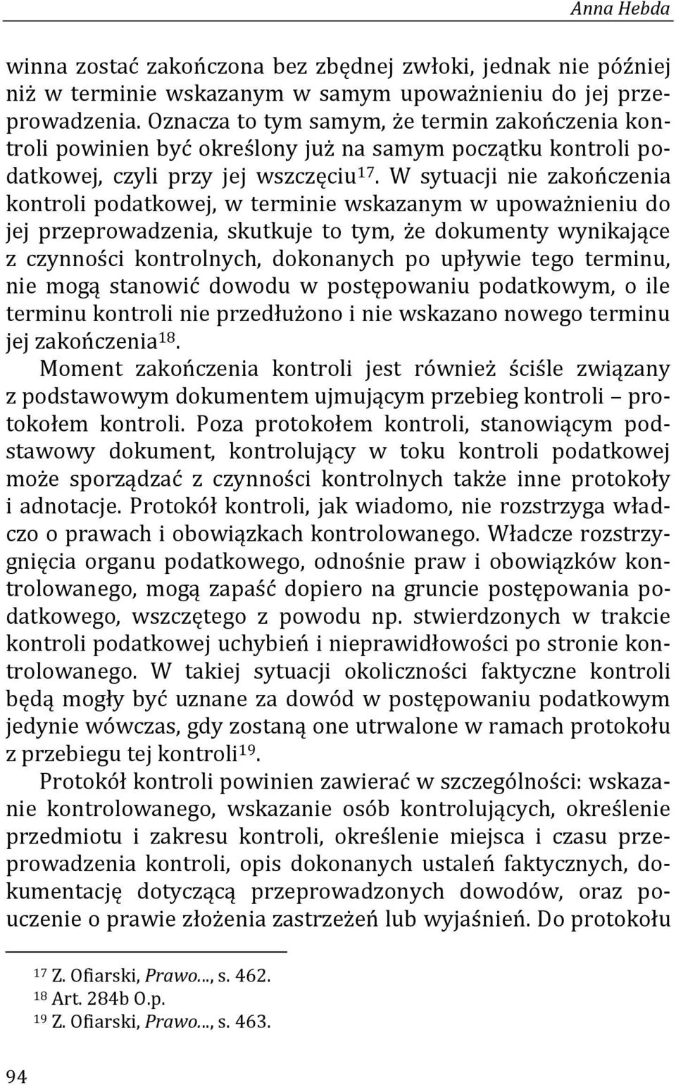 W sytuacji nie zakończenia kontroli podatkowej, w terminie wskazanym w upoważnieniu do jej przeprowadzenia, skutkuje to tym, że dokumenty wynikające z czynności kontrolnych, dokonanych po upływie