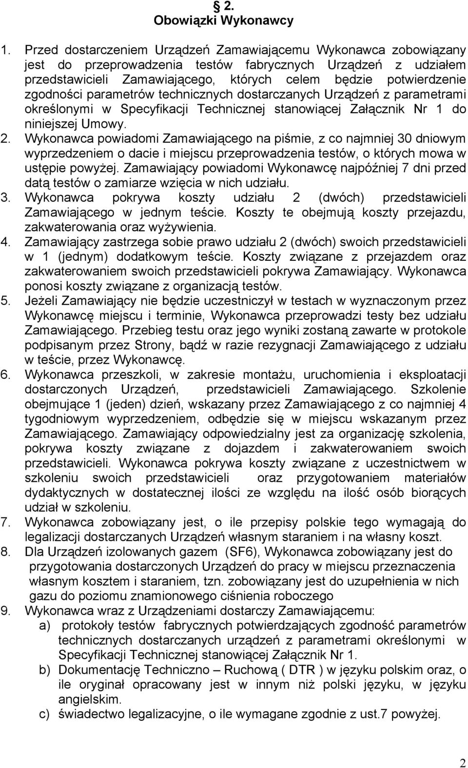 zgodności parametrów technicznych dostarczanych Urządzeń z parametrami określonymi w Specyfikacji Technicznej stanowiącej Załącznik Nr 1 do niniejszej Umowy. 2.