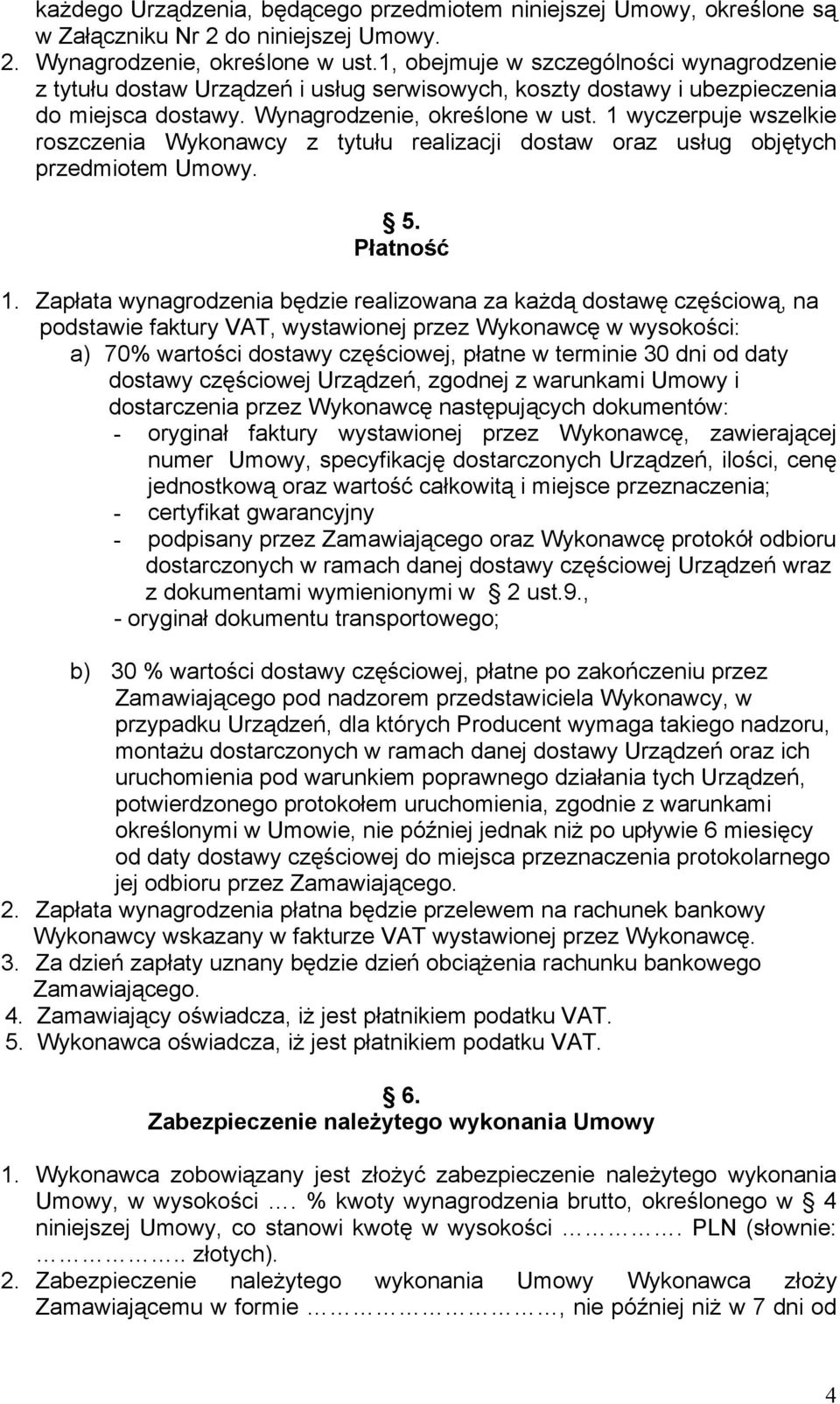 1 wyczerpuje wszelkie roszczenia Wykonawcy z tytułu realizacji dostaw oraz usług objętych przedmiotem Umowy. 5. Płatność 1.