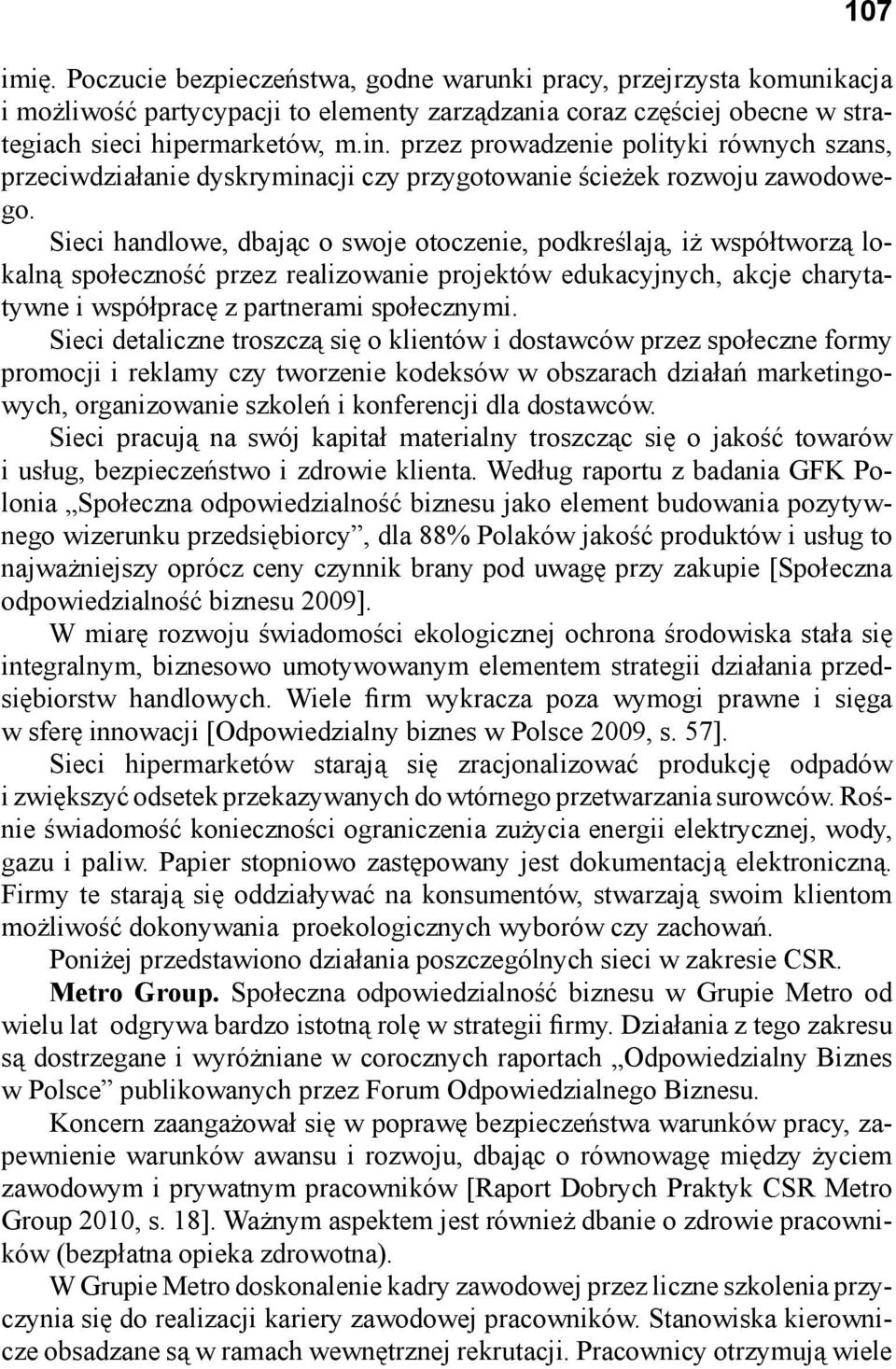 Sieci handlowe, dbając o swoje otoczenie, podkreślają, iż współtworzą lokalną społeczność przez realizowanie projektów edukacyjnych, akcje charytatywne i współpracę z partnerami społecznymi.