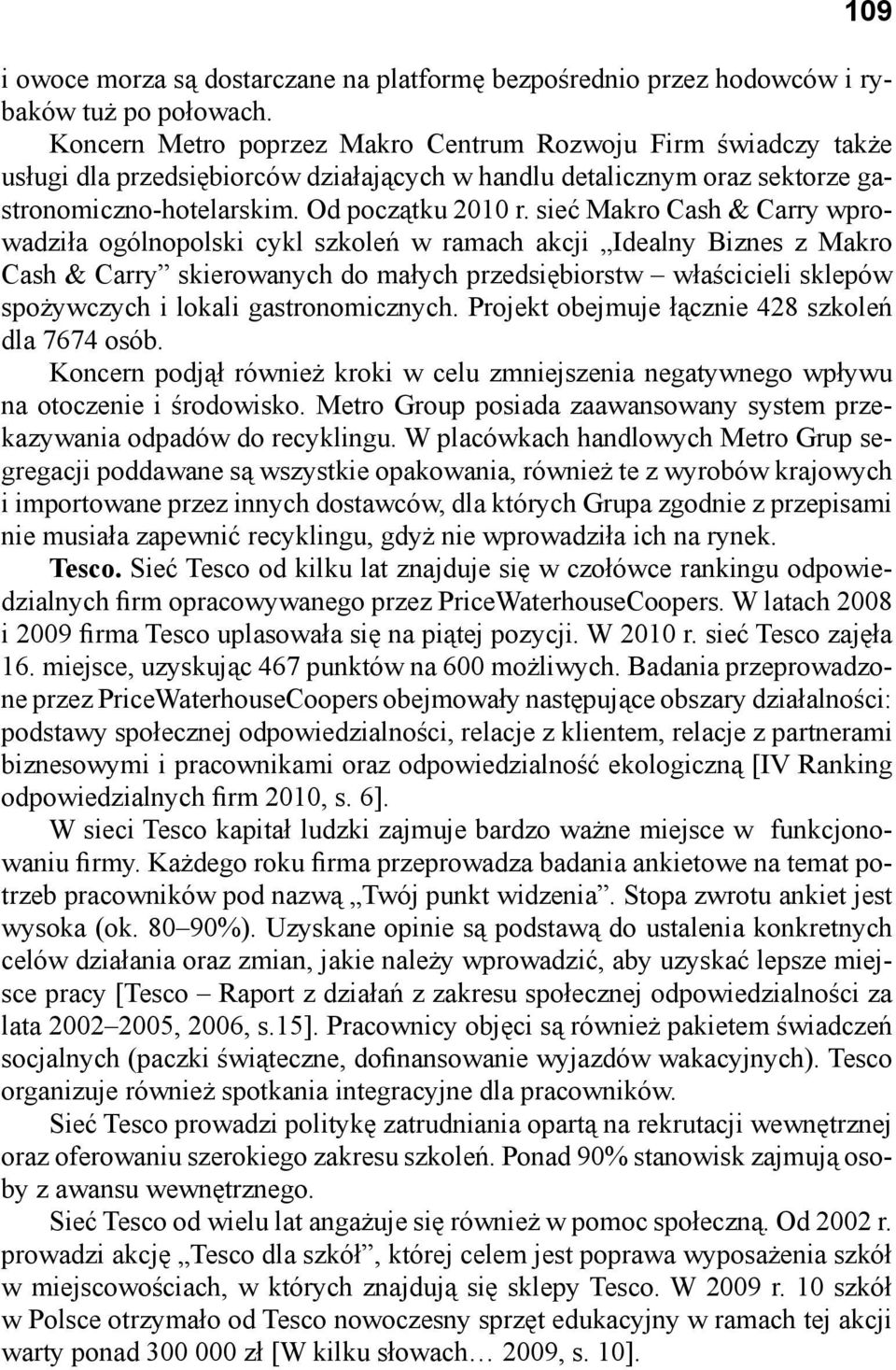 sieć Makro Cash & Carry wprowadziła ogólnopolski cykl szkoleń w ramach akcji Idealny Biznes z Makro Cash & Carry skierowanych do małych przedsiębiorstw właścicieli sklepów spożywczych i lokali