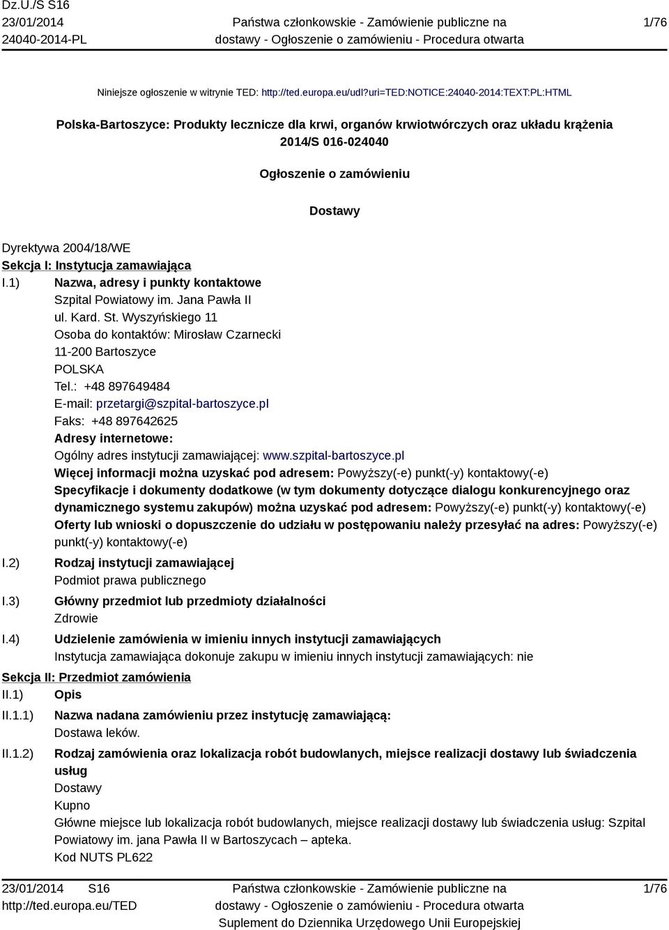 2004/18/WE Sekcja I: Instytucja zamawiająca I.1) Nazwa, adresy i punkty kontaktowe Szpital Powiatowy im. Jana Pawła II ul. Kard. St.