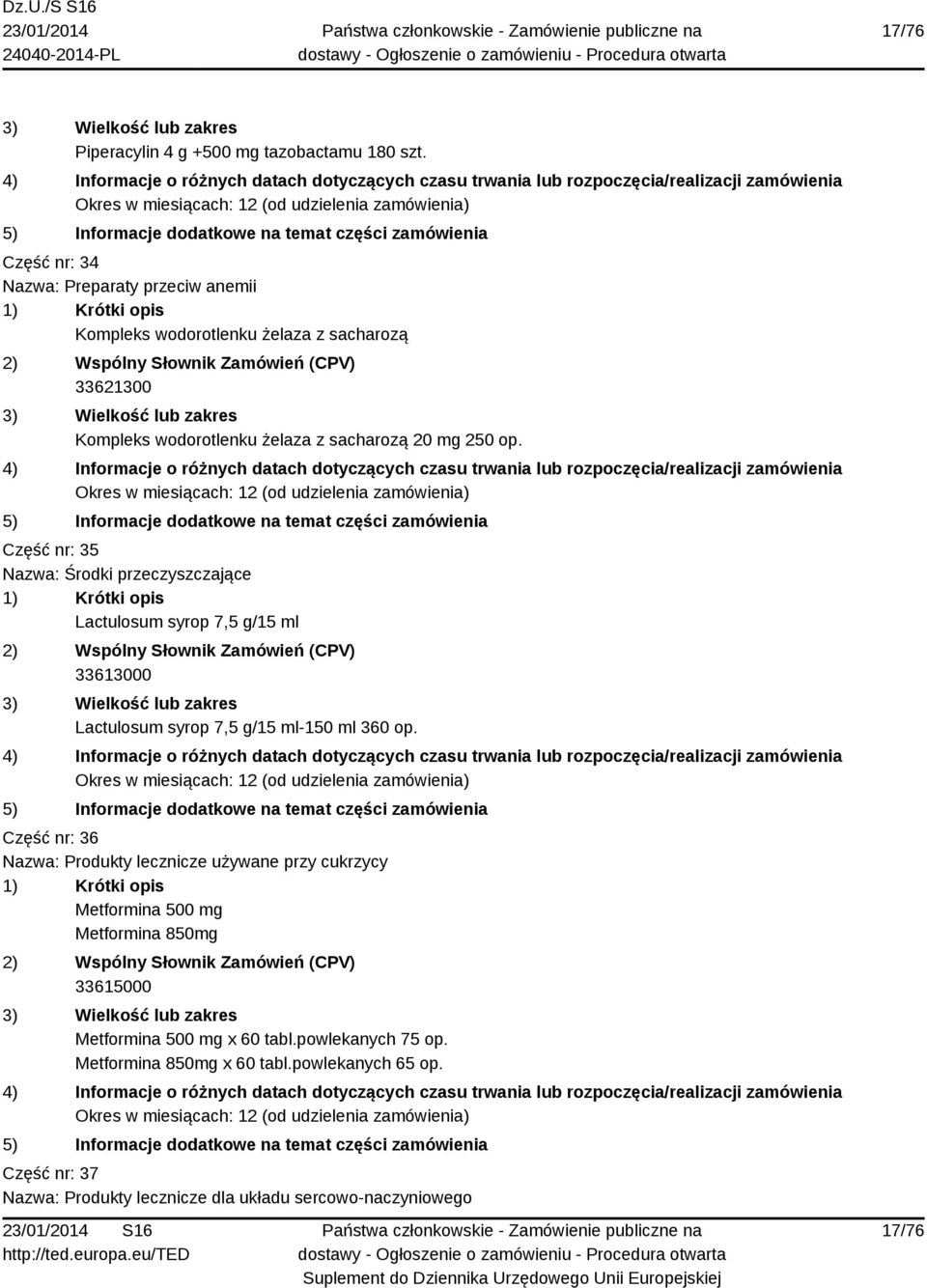 Część nr: 35 Nazwa: Środki przeczyszczające Lactulosum syrop 7,5 g/15 ml 33613000 Lactulosum syrop 7,5 g/15 ml-150 ml 360 op.