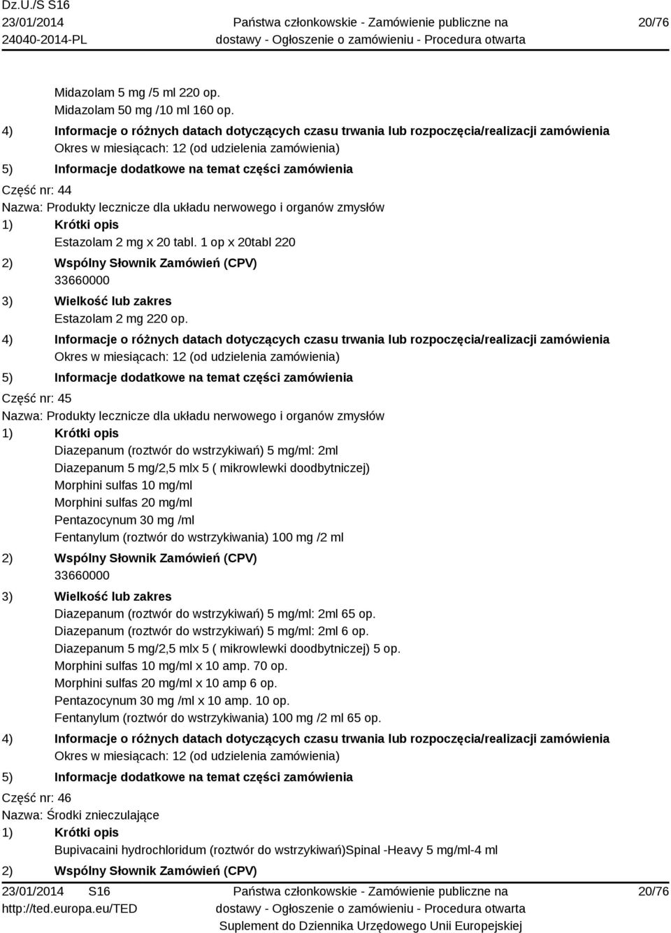 Część nr: 45 Nazwa: Produkty lecznicze dla układu nerwowego i organów zmysłów Diazepanum (roztwór do wstrzykiwań) 5 mg/ml: 2ml Diazepanum 5 mg/2,5 mlx 5 ( mikrowlewki doodbytniczej) Morphini sulfas