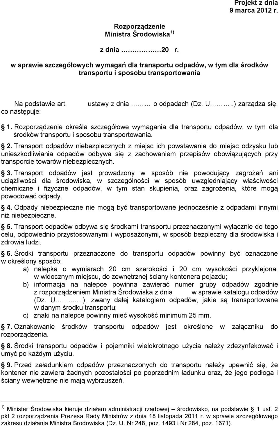 Rozporządzenie określa szczegółowe wymagania dla transportu odpadów, w tym dla środków transportu i sposobu transportowania. 2.