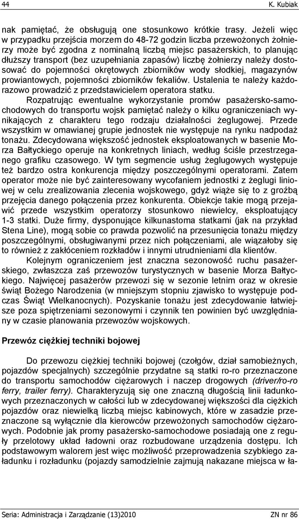 liczbę żołnierzy należy dostosować do pojemności okrętowych zbiorników wody słodkiej, magazynów prowiantowych, pojemności zbiorników fekaliów.