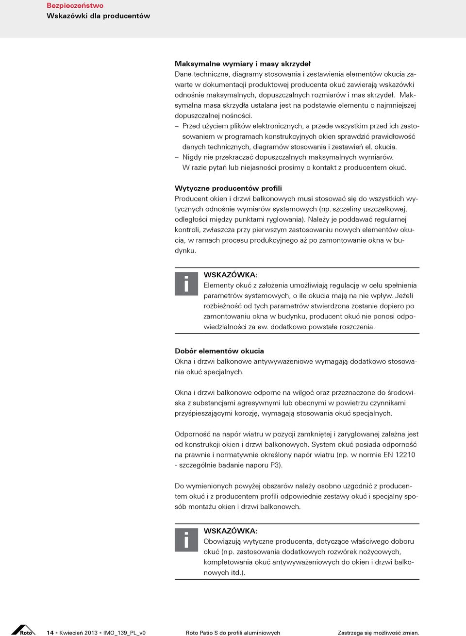 Przed użyciem plików elektronicznych, a przede wszystkim przed ich zastosowaniem w programach konstrukcyjnych okien sprawdzić prawidłowość danych technicznych, diagramów stosowania i zestawień el.