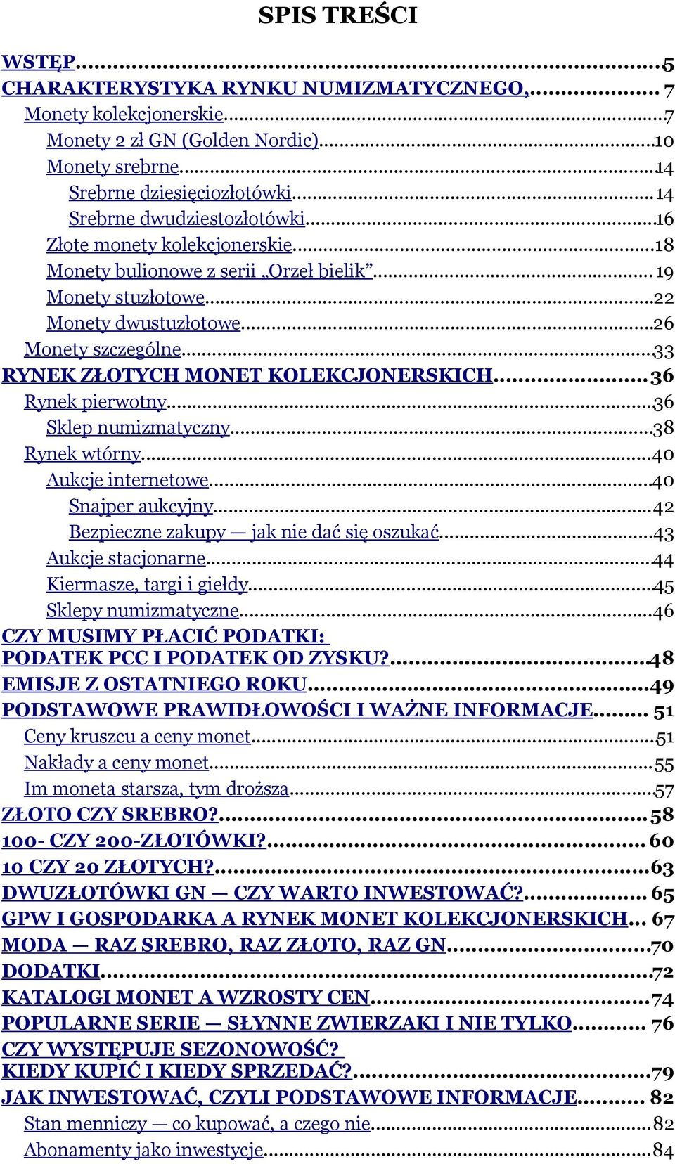 ..36 Rynek pierwotny...36 Sklep numizmatyczny...38 Rynek wtórny...40 Aukcje internetowe...40 Snajper aukcyjny...42 Bezpieczne zakupy jak nie dać się oszukać...43 Aukcje stacjonarne.