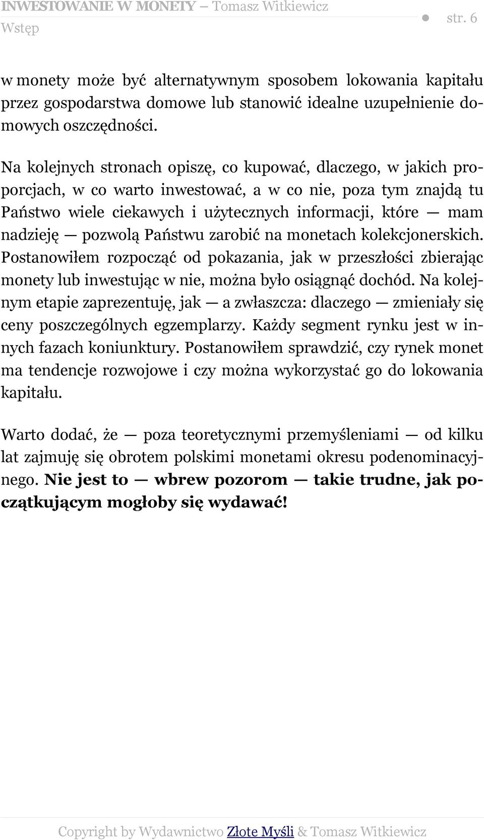 pozwolą Państwu zarobić na monetach kolekcjonerskich. Postanowiłem rozpocząć od pokazania, jak w przeszłości zbierając monety lub inwestując w nie, można było osiągnąć dochód.