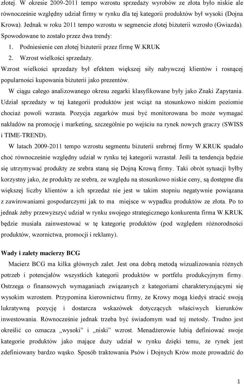 Wzrost wielkości był efektem większej siły nabywczej klientów i rosnącej popularności kupowania biżuterii jako prezentów.