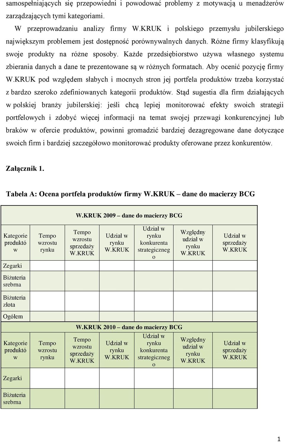 Każde przedsiębiorstwo używa własnego systemu zbierania danych a dane te prezentowane są w różnych formatach.