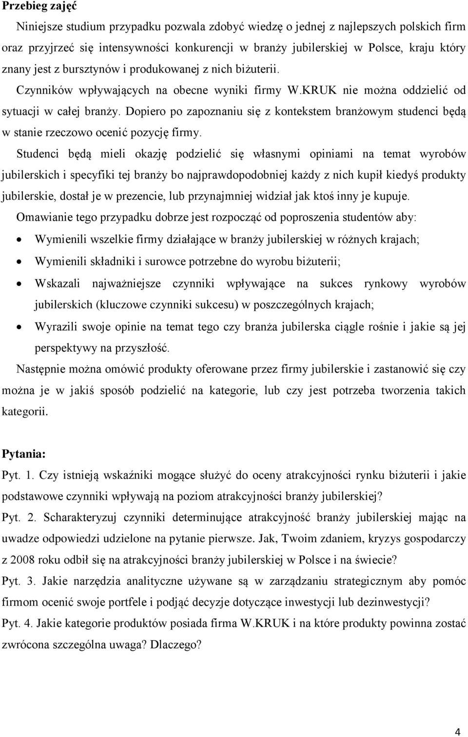 Dopiero po zapoznaniu się z kontekstem branżowym studenci będą w stanie rzeczowo ocenić pozycję firmy.