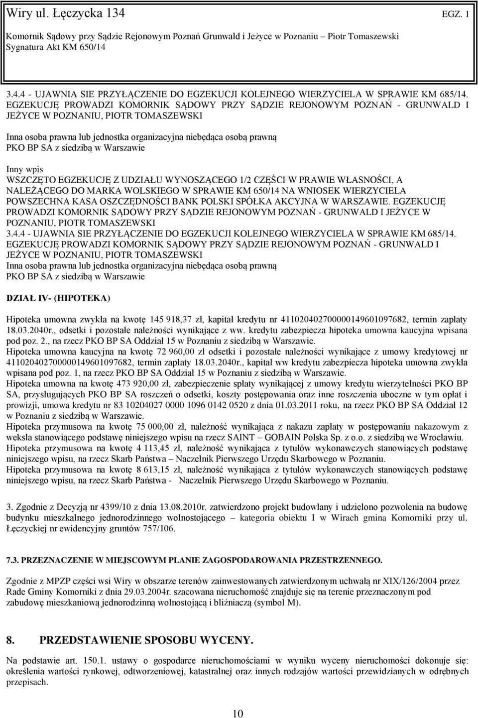 siedzibą w Warszawie Inny wpis WSZCZĘTO EGZEKUCJĘ Z UDZIAŁU WYNOSZĄCEGO 1/2 CZĘŚCI W PRAWIE WŁASNOŚCI, A NALEŻĄCEGO DO MARKA WOLSKIEGO W SPRAWIE KM 650/14 NA WNIOSEK WIERZYCIELA POWSZECHNA KASA