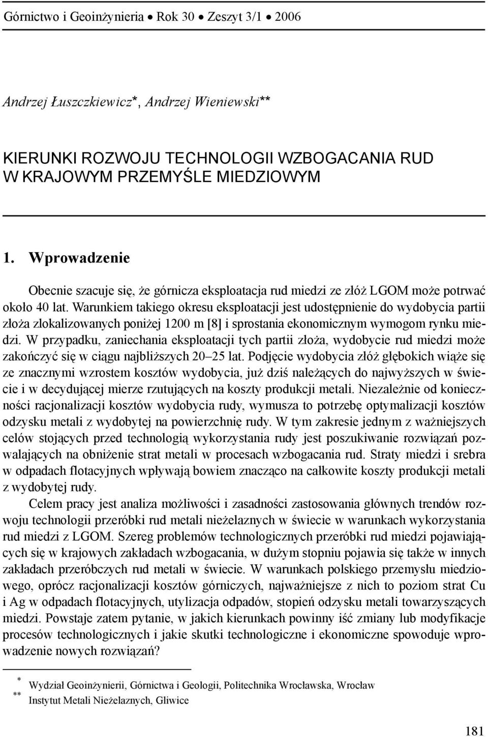 Warunkiem takiego okresu eksploatacji jest udostępnienie do wydobycia partii złoża zlokalizowanych poniżej 1200 m [8] i sprostania ekonomicznym wymogom rynku miedzi.