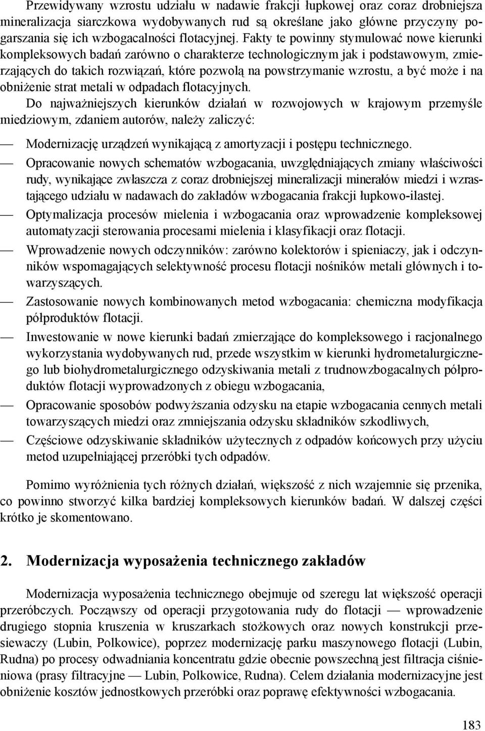 Fakty te powinny stymulować nowe kierunki kompleksowych badań zarówno o charakterze technologicznym jak i podstawowym, zmierzających do takich rozwiązań, które pozwolą na powstrzymanie wzrostu, a być